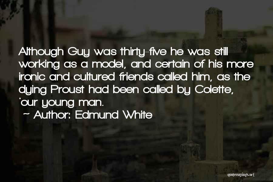 Dying Young Friends Quotes By Edmund White Dying Young Friends Quotes By Edmund White