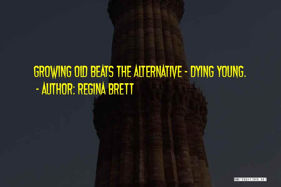 Dying Young Quotes By Regina Brett