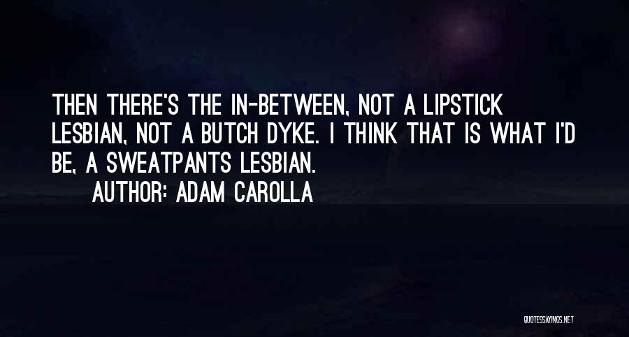 Dyke Lesbian Quotes By Adam Carolla