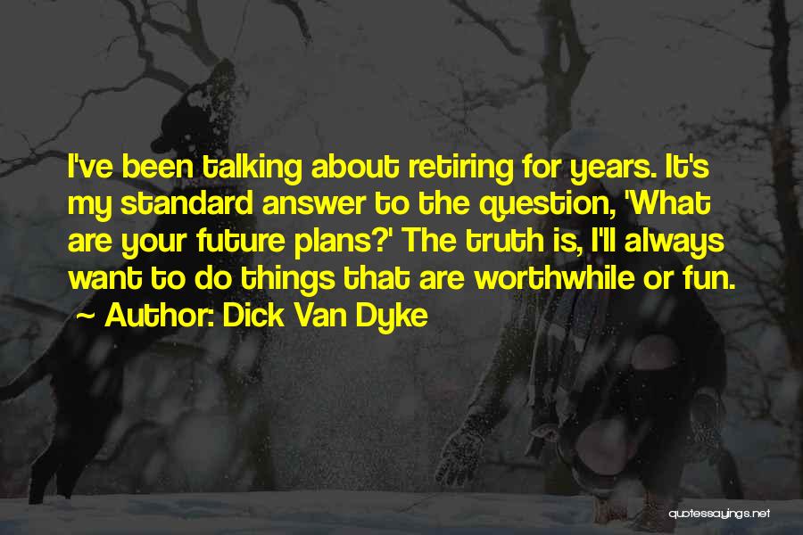 Dyke Quotes By Dick Van Dyke