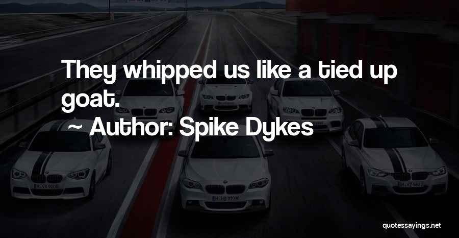 Dykes Quotes By Spike Dykes