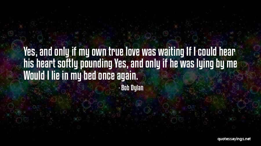 Dylan Love Quotes By Bob Dylan Dylan Love Quotes By Bob Dylan