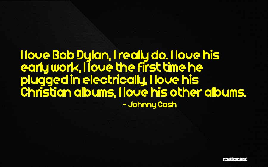 Dylan Love Quotes By Johnny Cash Dylan Love Quotes By Johnny Cash