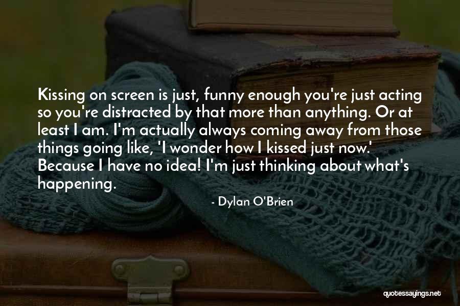 Dylan O'Brien Quotes 1640628