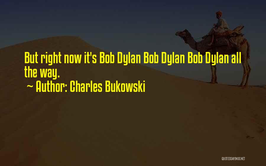 Dylan Quotes By Charles Bukowski