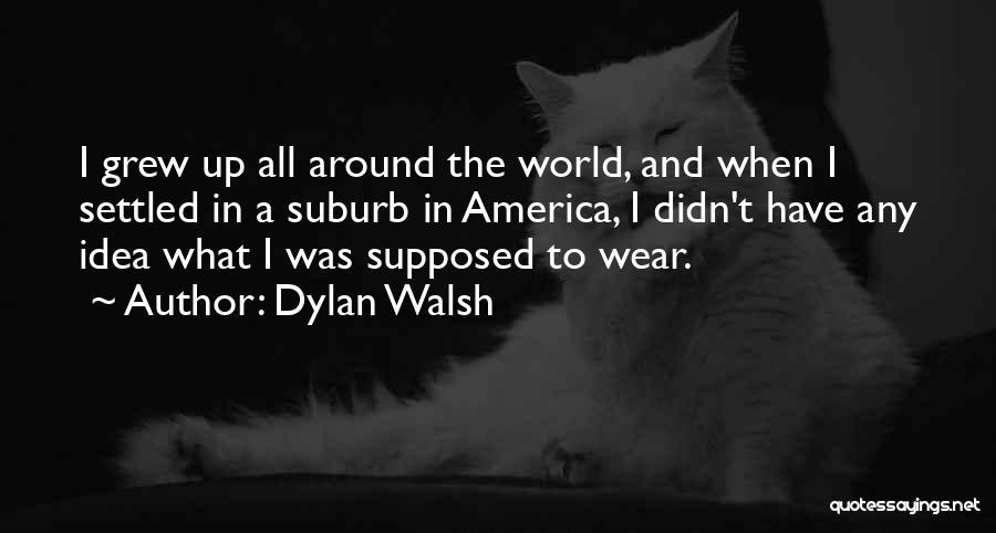 Dylan Walsh Quotes 1793165