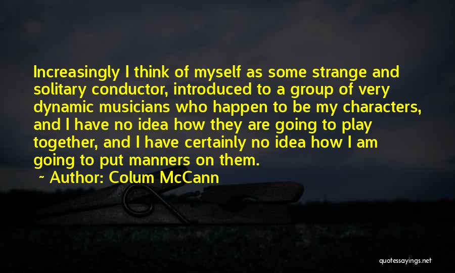 Dynamic Characters Quotes By Colum McCann