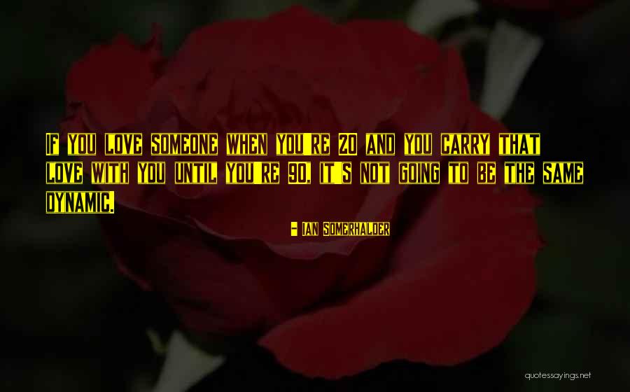 Dynamic Love Quotes By Ian Somerhalder Dynamic Love Quotes By Ian Somerhalder