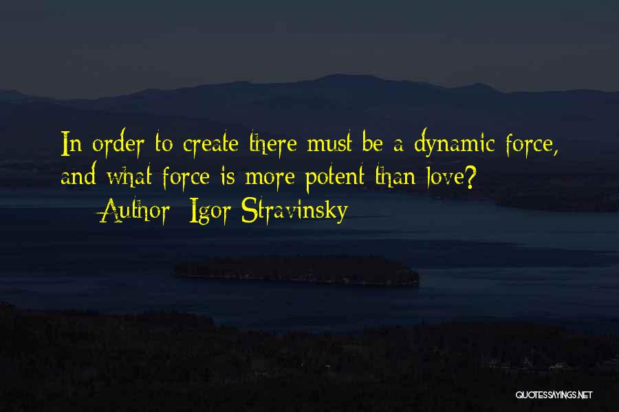 Dynamic Love Quotes By Igor Stravinsky