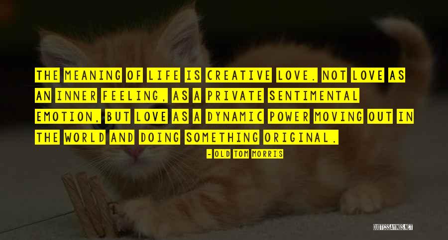 Dynamic Love Quotes By Old Tom Morris Dynamic Love Quotes By Old Tom Morris