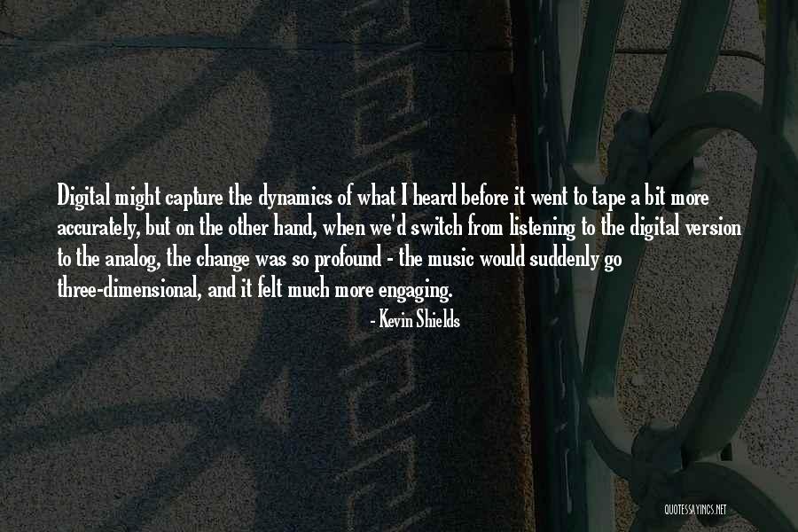 Dynamics In Music Quotes By Kevin Shields Dynamics In Music Quotes By Kevin Shields