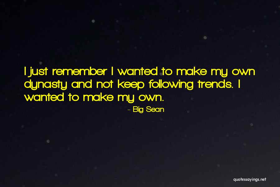 Dynasty Quotes By Big Sean