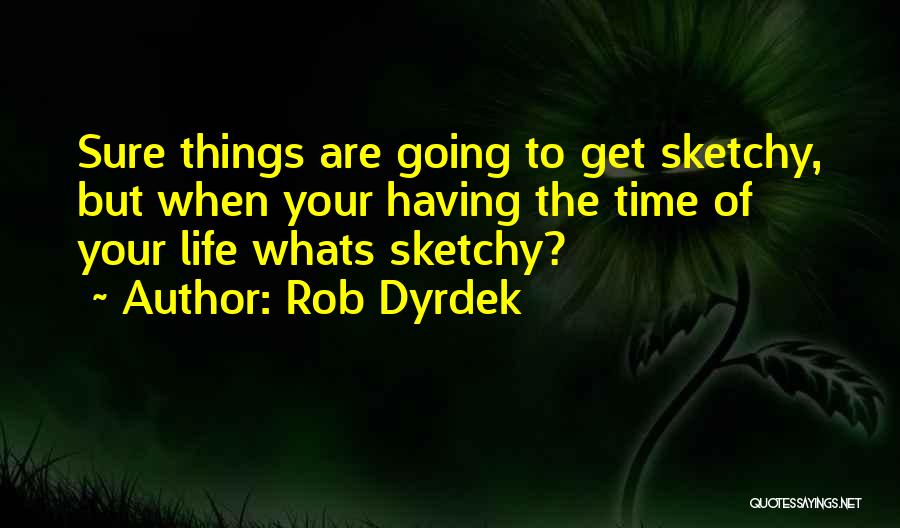 Dyrdek Quotes By Rob Dyrdek