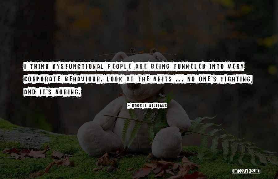 Dysfunctional Behaviour Quotes By Robbie Williams Dysfunctional Behaviour Quotes By Robbie Williams