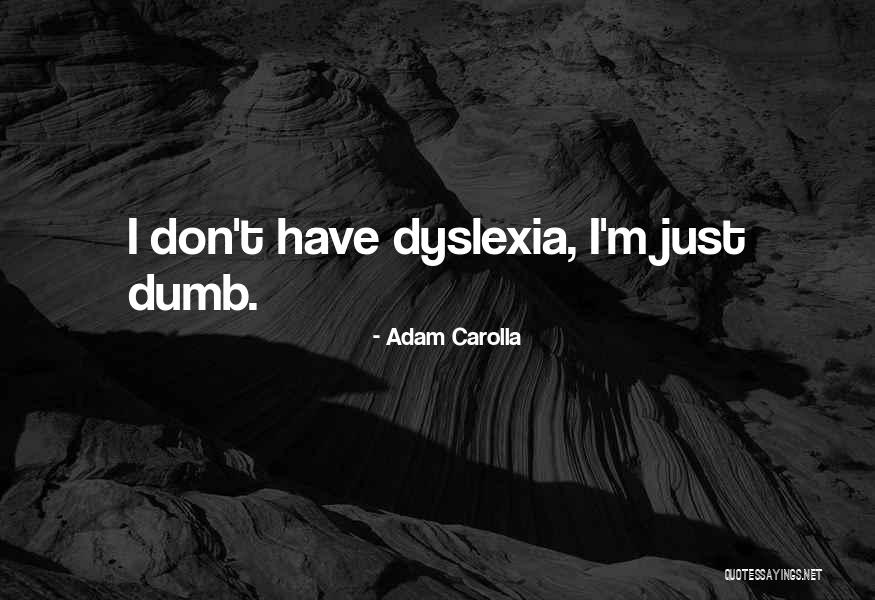 Dyslexia Quotes By Adam Carolla