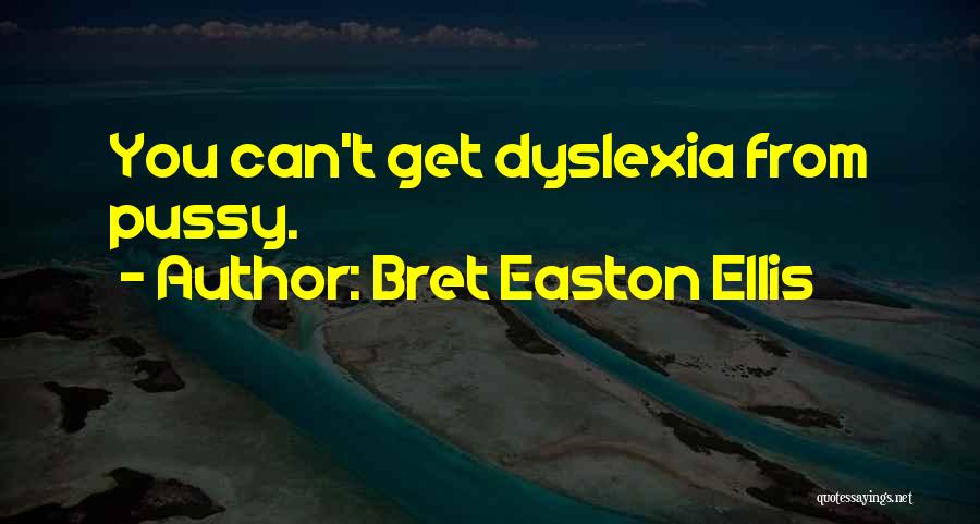 Dyslexia Quotes By Bret Easton Ellis