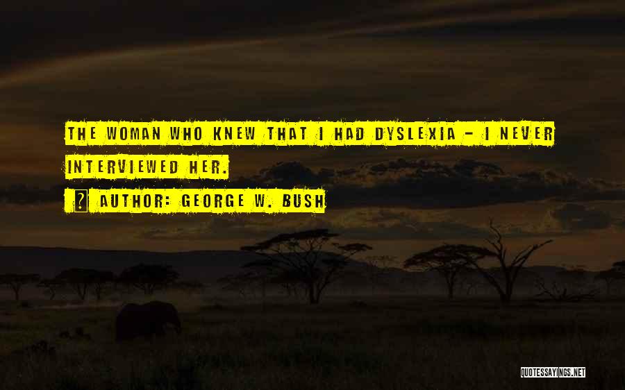Dyslexia Quotes By George W. Bush