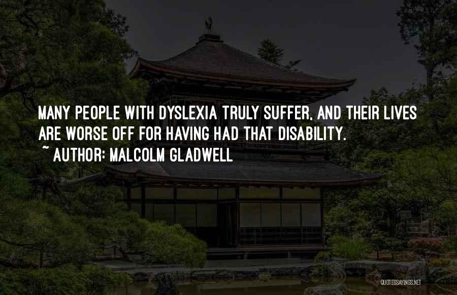 Dyslexia Quotes By Malcolm Gladwell