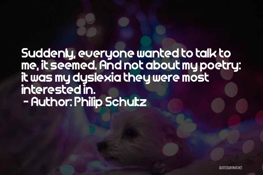 Dyslexia Quotes By Philip Schultz