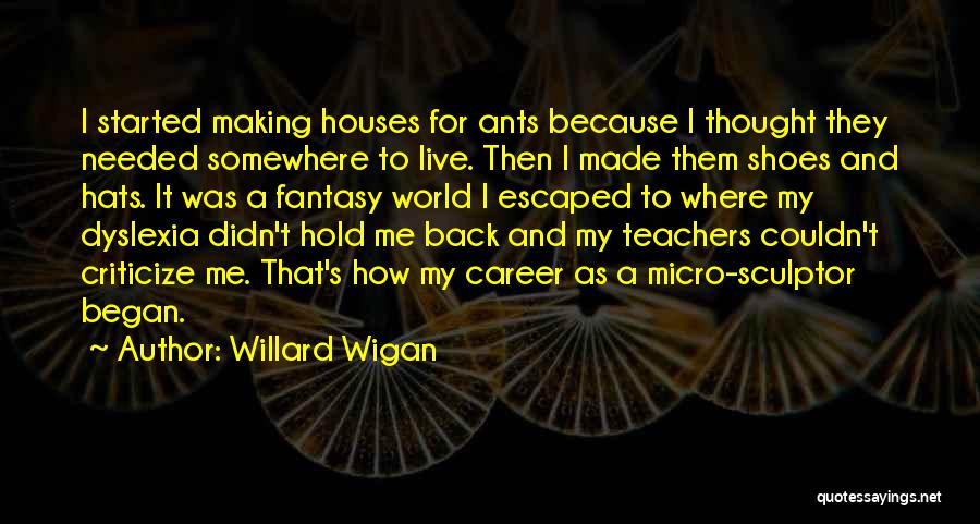 Dyslexia Quotes By Willard Wigan