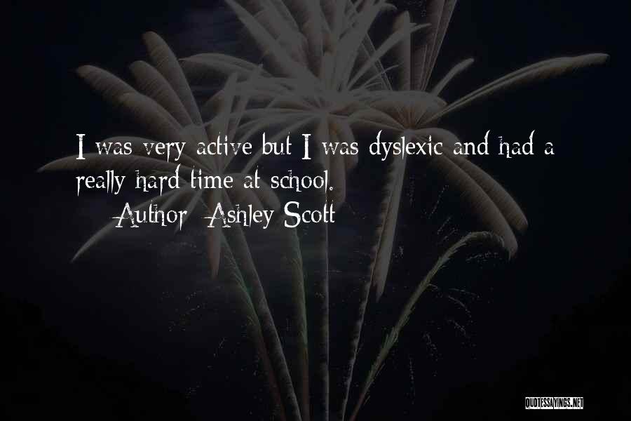 Dyslexic Quotes By Ashley Scott