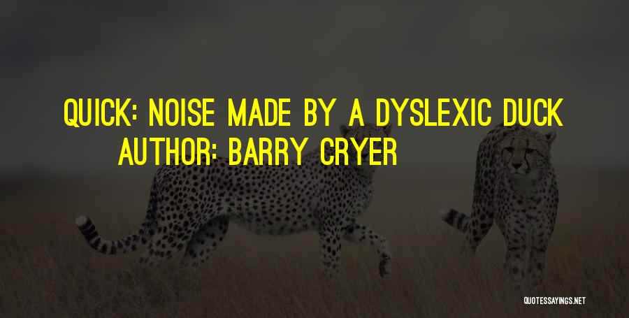 Dyslexic Quotes By Barry Cryer