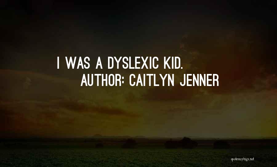 Dyslexic Quotes By Caitlyn Jenner