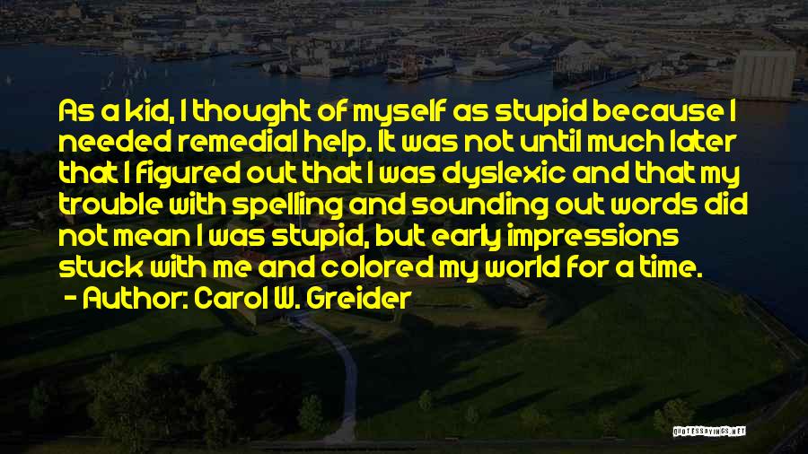 Dyslexic Quotes By Carol W. Greider