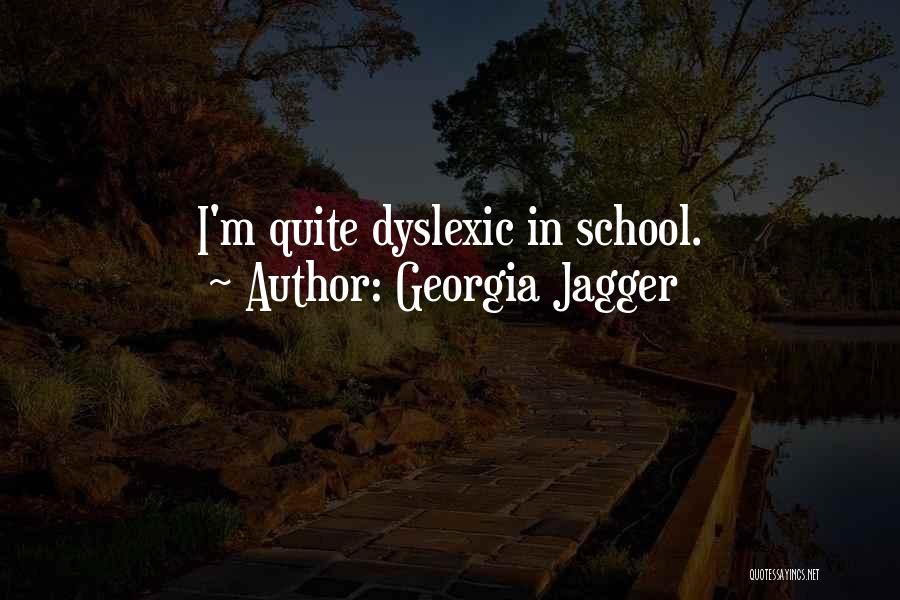 Dyslexic Quotes By Georgia Jagger