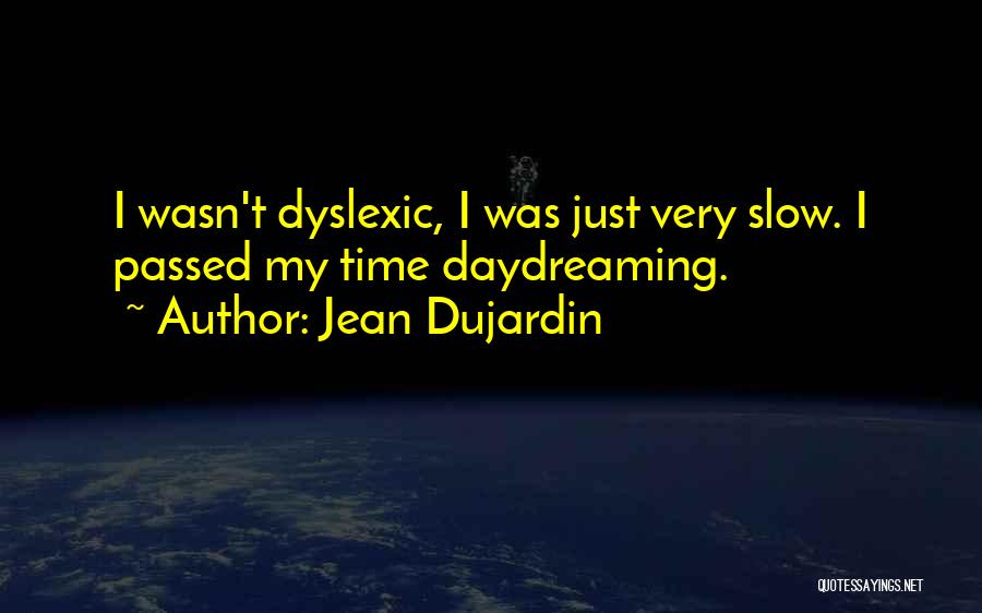 Dyslexic Quotes By Jean Dujardin