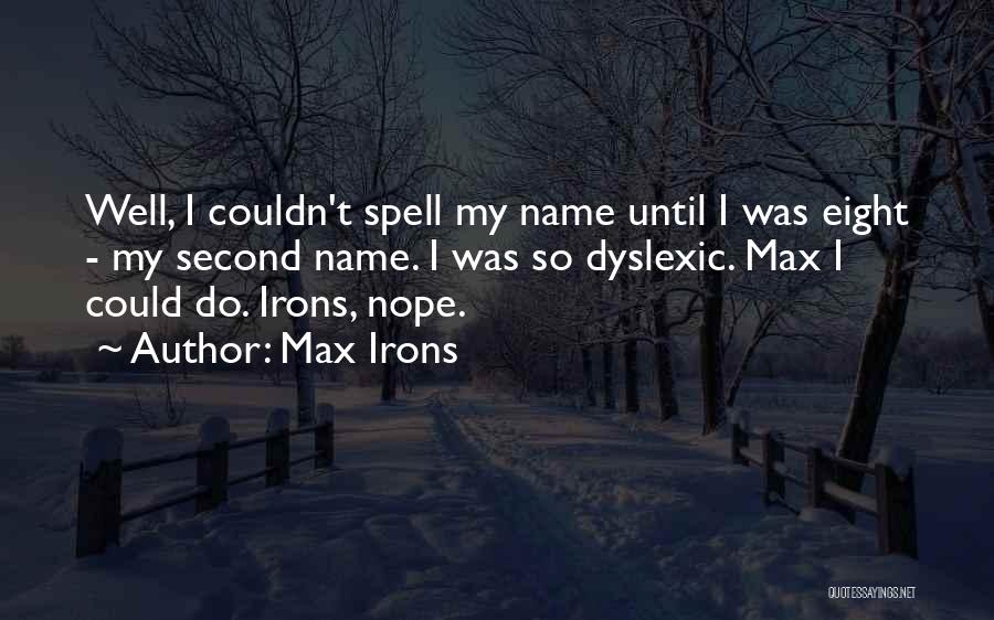 Dyslexic Quotes By Max Irons