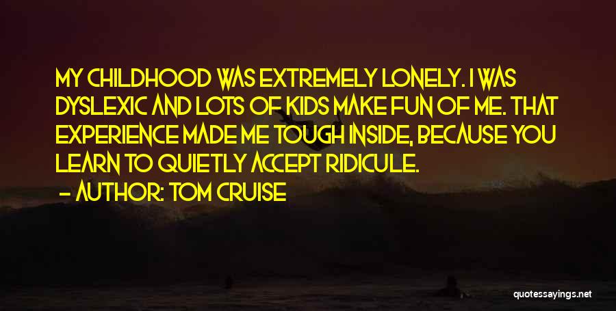 Dyslexic Quotes By Tom Cruise