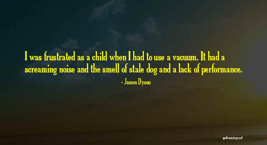 Dyson Vacuum Quotes By James Dyson Dyson Vacuum Quotes By James Dyson