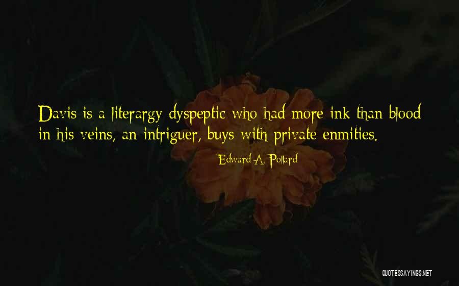 Dyspeptic Quotes By Edward A. Pollard Dyspeptic Quotes By Edward A. Pollard