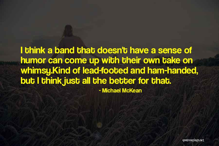 Dysplasia Vs Metaplasia Quotes By Michael McKean Dysplasia Vs Metaplasia Quotes By Michael McKean