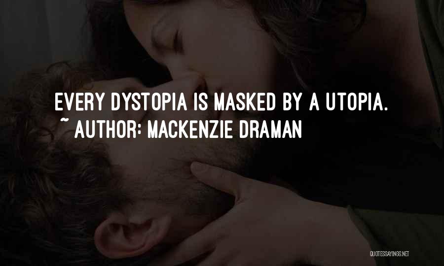 Dystopia And Utopia Quotes By Mackenzie Draman