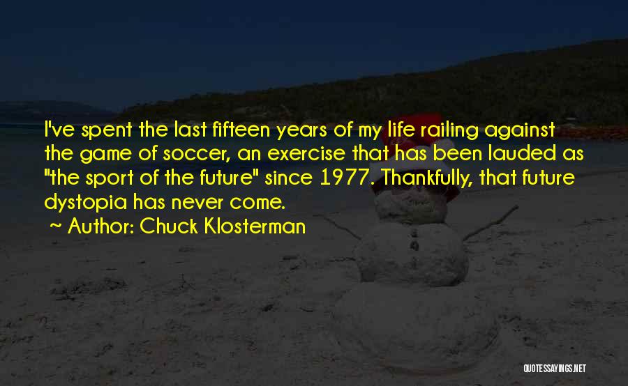 Dystopia Quotes By Chuck Klosterman