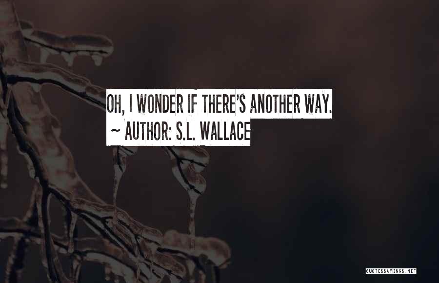 Dystopia Quotes By S.L. Wallace