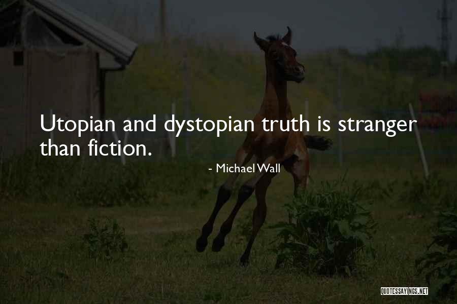 Dystopian And Utopian Quotes By Michael Wall