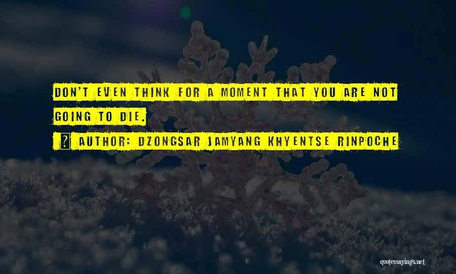 Dzongsar Jamyang Quotes By Dzongsar Jamyang Khyentse Rinpoche