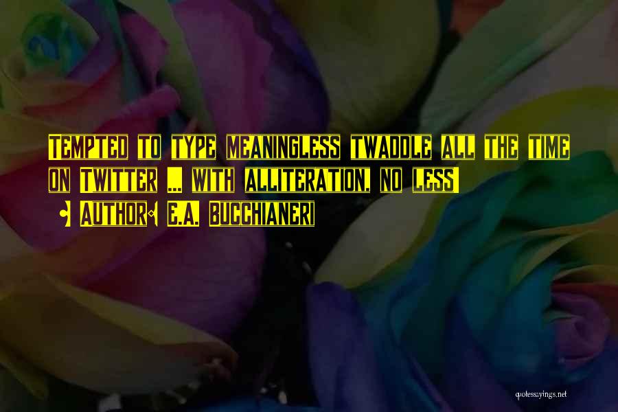 E.A. Bucchianeri Quotes 1118109 E.A. Bucchianeri Quotes 1118109