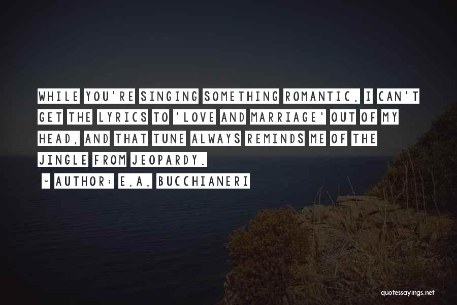 E.A. Bucchianeri Quotes 453656 E.A. Bucchianeri Quotes 453656