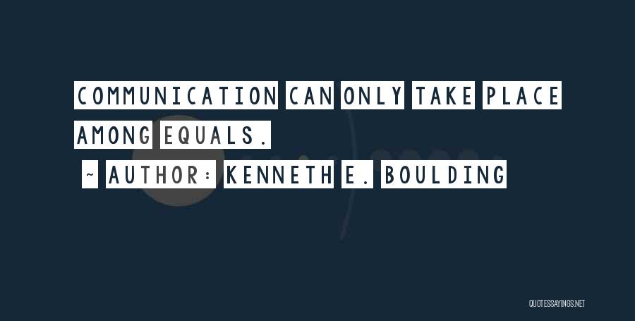 E-communication Quotes By Kenneth E. Boulding