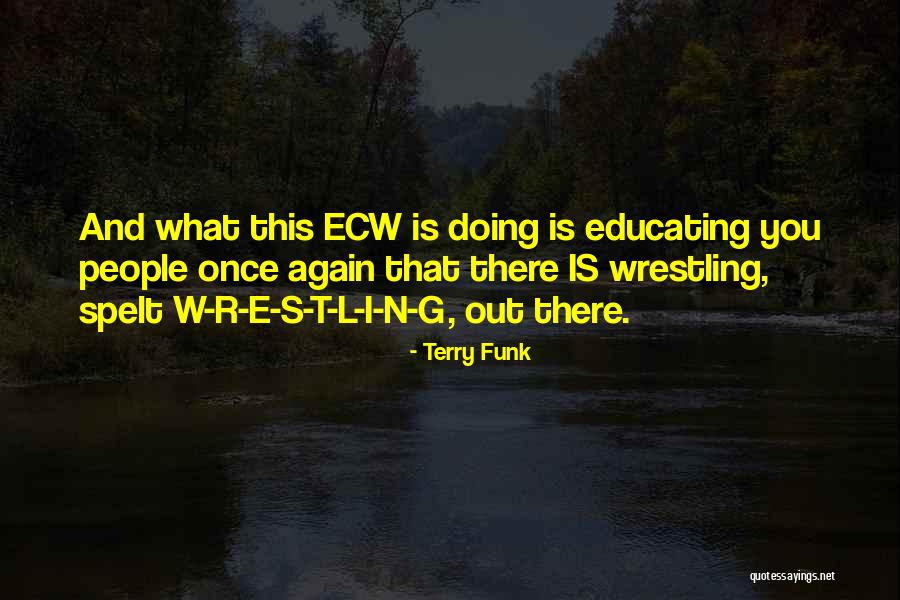 E I N Quotes By Terry Funk E I N Quotes By Terry Funk