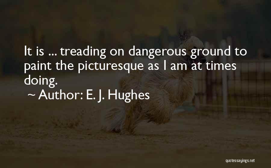 E. J. Hughes Quotes 1494585