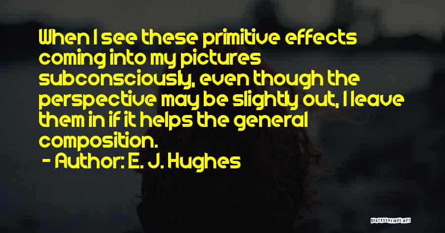 E. J. Hughes Quotes 1820876