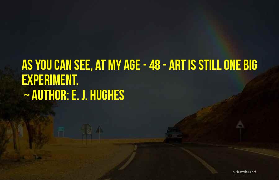 E. J. Hughes Quotes 1887420