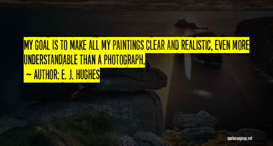 E. J. Hughes Quotes 2134862