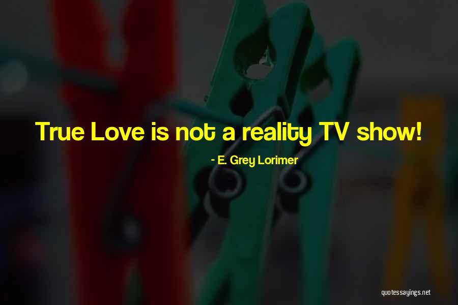 E Love Quotes By E. Grey Lorimer