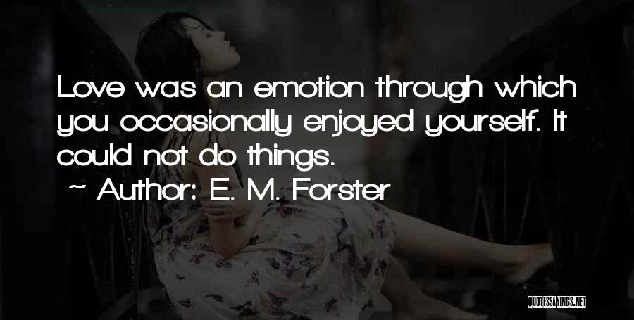 E M Forster Love Quotes By E. M. Forster